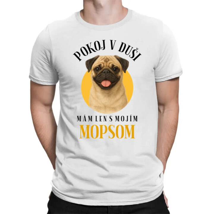 Pokoj v duši mám len s mojím mopsom - pánske tričko s potlačou