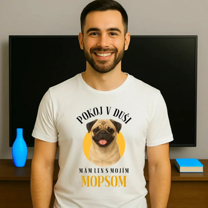 Pokoj v duši mám len s mojím mopsom - pánske tričko s potlačou