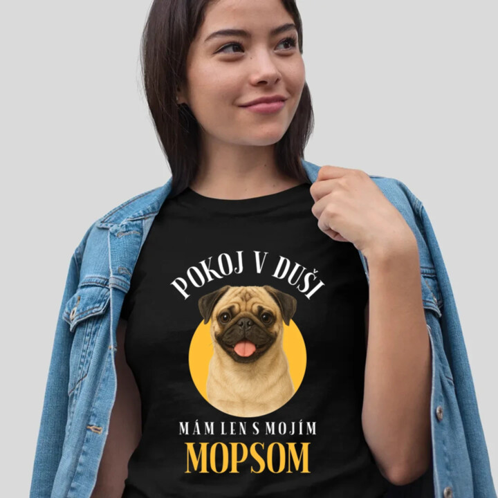 Pokoj v duši mám len s mojím mopsom - dámske tričko s potlačou