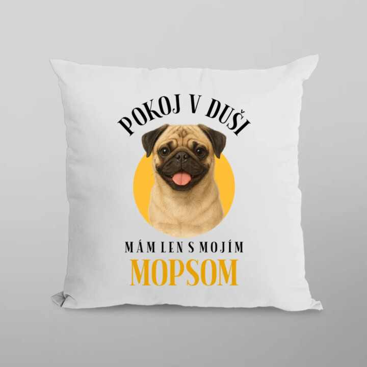 Pokoj v duši mám len s mojím mopsom - vankúš s potlačou