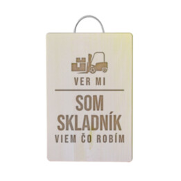 Ver mi - som skladník, viem, čo robím - doska na krájanie