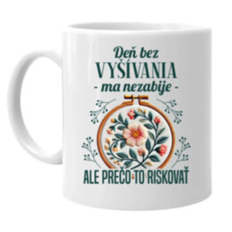Deň bez vyšívania ma nezabije, ale prečo to riskovať - keramický hrnček s potlačou