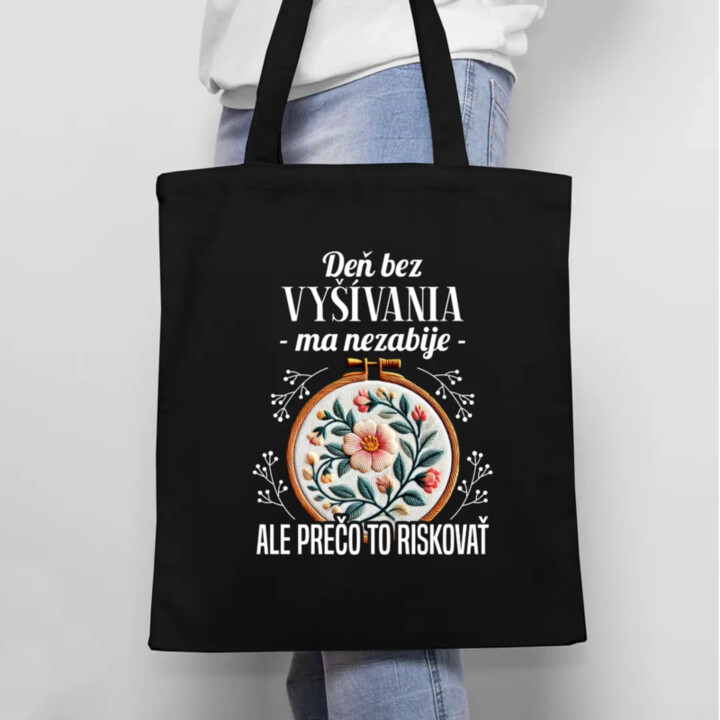 Deň bez vyšívania ma nezabije, ale prečo to riskovať - taška s potlačou