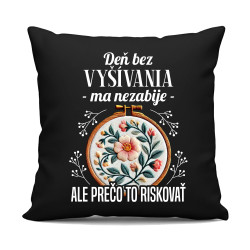 Deň bez vyšívania ma nezabije, ale prečo to riskovať - čierny vankúš s potlačou
