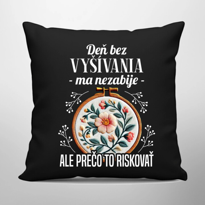 Deň bez vyšívania ma nezabije, ale prečo to riskovať - čierny vankúš s potlačou