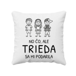 No čo, ale trieda sa mi podarila - vankúš s potlačou