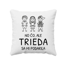 No čo, ale trieda sa mi podarila - vankúš s potlačou