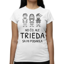No čo, ale trieda sa mi podarila - dámske tričko s potlačou
