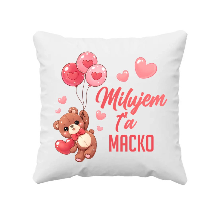 Milujem ťa, macko - vankúš s potlačou