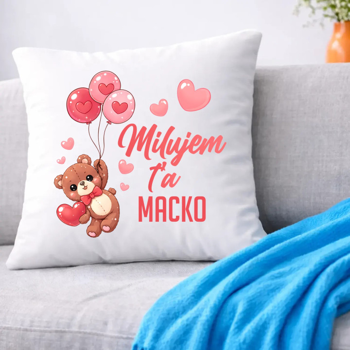 Milujem ťa, macko - vankúš s potlačou