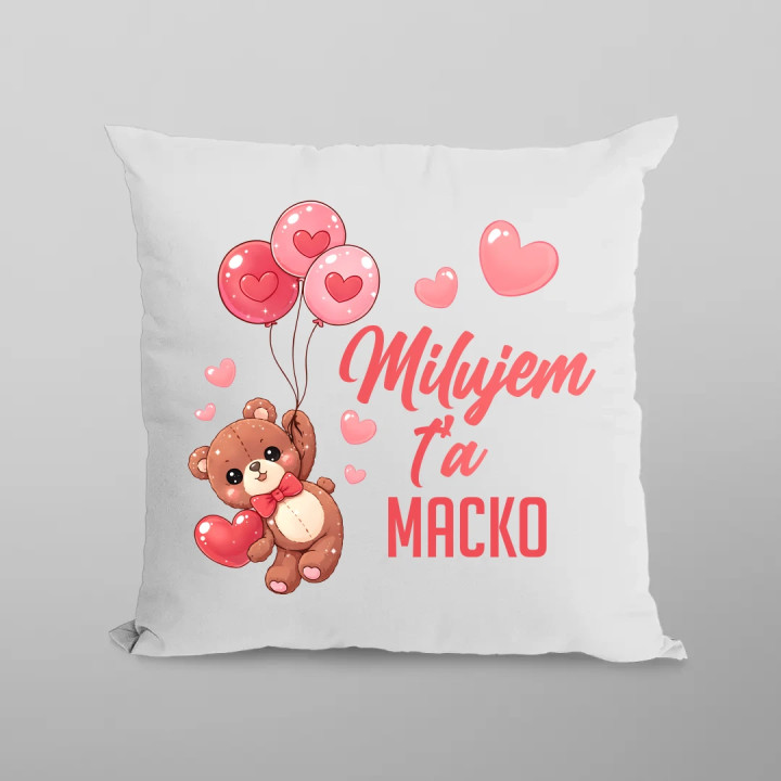 Milujem ťa, macko - vankúš s potlačou