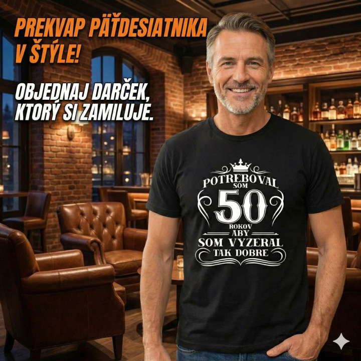 50 rokov, aby som vyzeral tak dobre - pánske tričko s potlačou