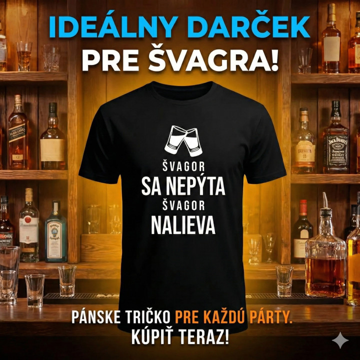 Švagor sa nepýta, švagor nalieva - pánske tričko s potlačou