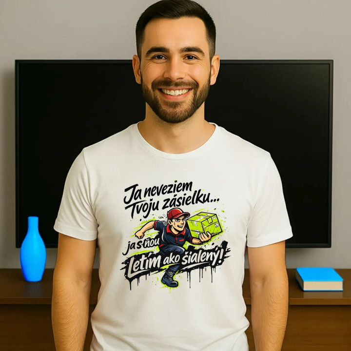 Ja neveziem tvoju zásielku… ja s ňou letím ako šialený! - pánske tričko s potlačou
