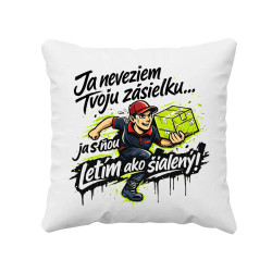 Ja neveziem tvoju zásielku… ja s ňou letím ako šialený! - vankúš s potlačou
