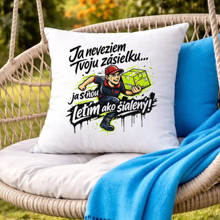 Ja neveziem tvoju zásielku… ja s ňou letím ako šialený! - vankúš s potlačou