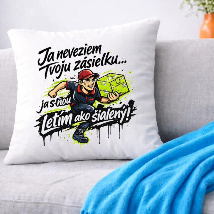 Ja neveziem tvoju zásielku… ja s ňou letím ako šialený! - vankúš s potlačou
