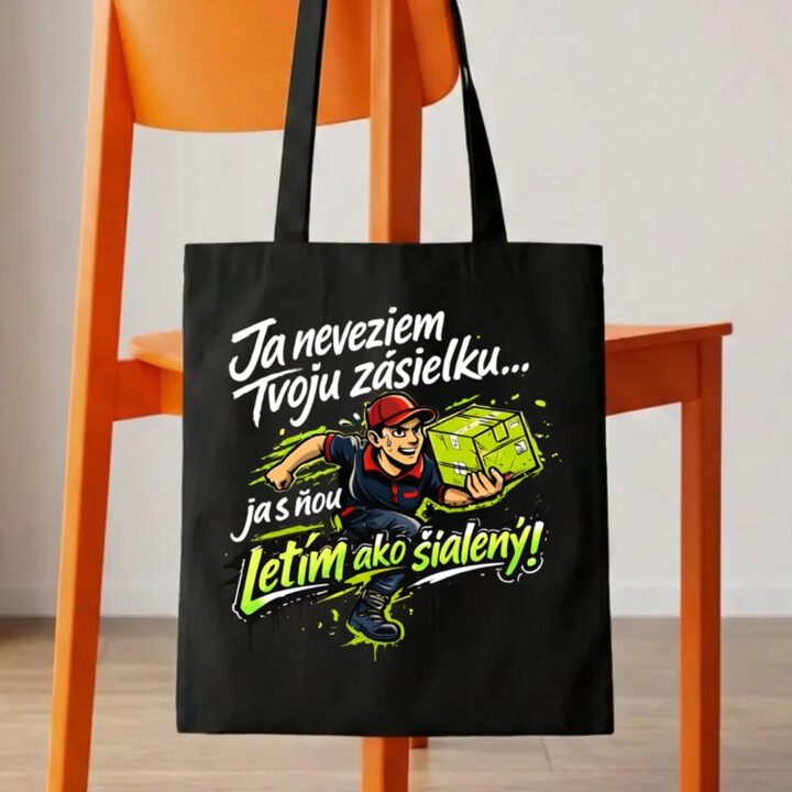 Ja neveziem tvoju zásielku… ja s ňou letím ako šialený! - taška s potlačou