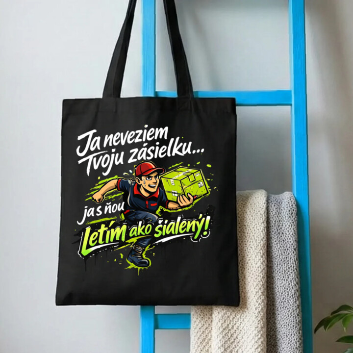 Ja neveziem tvoju zásielku… ja s ňou letím ako šialený! - taška s potlačou