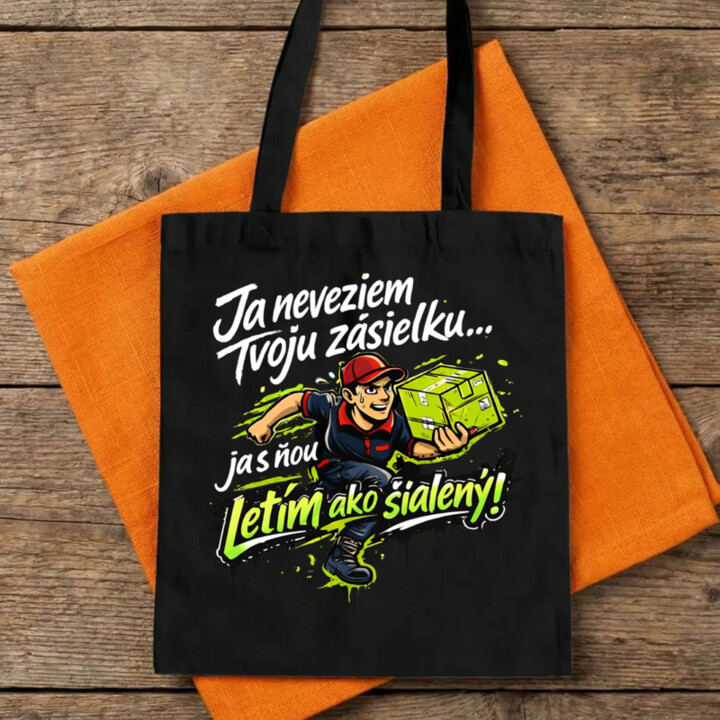 Ja neveziem tvoju zásielku… ja s ňou letím ako šialený! - taška s potlačou