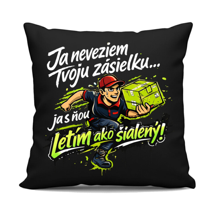 Ja neveziem tvoju zásielku… ja s ňou letím ako šialený! - čierny vankúš s potlačou