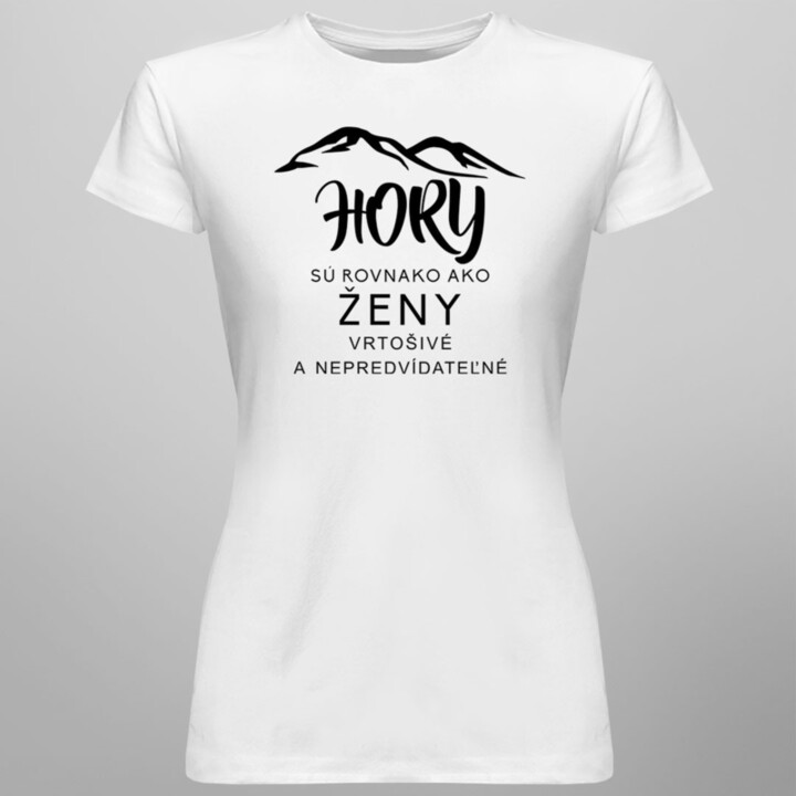 Hory sú rovnako ako ženy vrtošivé a nepredvídateľné - dámske tričko s potlačou