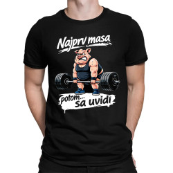 Najprv masa, potom… sa uvidí - pánske tričko s potlačou