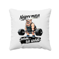 Najprv masa, potom… sa uvidí - vankúš s potlačou