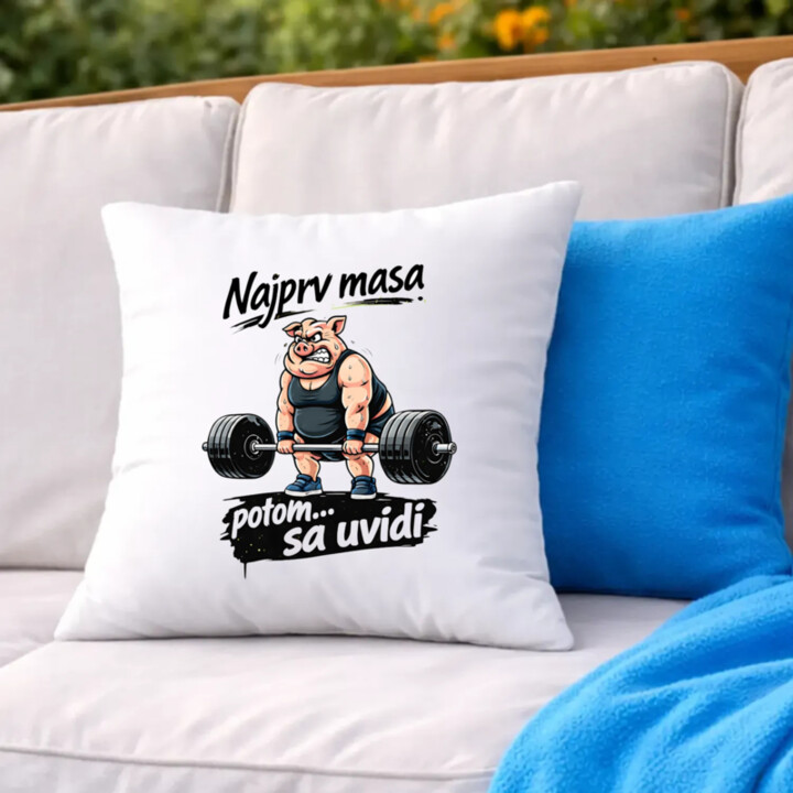 Najprv masa, potom… sa uvidí - vankúš s potlačou