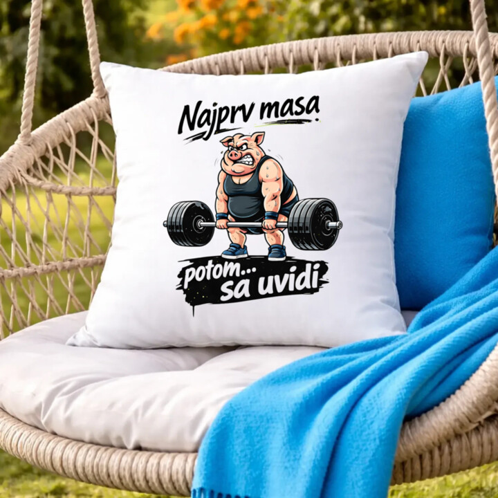 Najprv masa, potom… sa uvidí - vankúš s potlačou