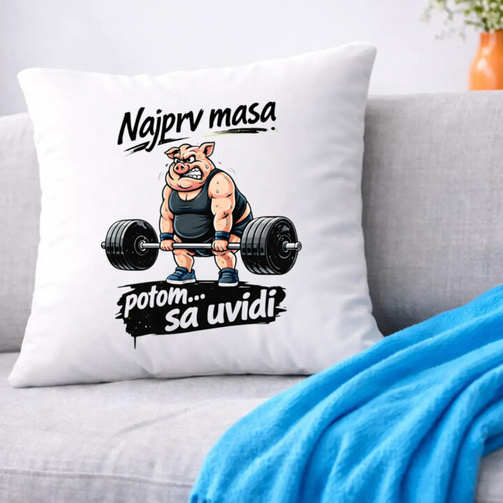 Najprv masa, potom… sa uvidí - vankúš s potlačou