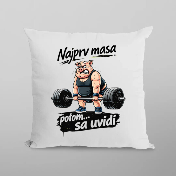 Najprv masa, potom… sa uvidí - vankúš s potlačou