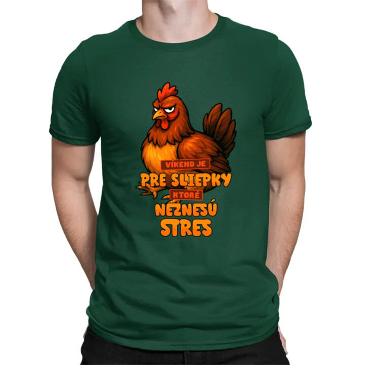 Víkend je pre sliepky, ktoré neznesú stres. - pánske tričko s potlačou