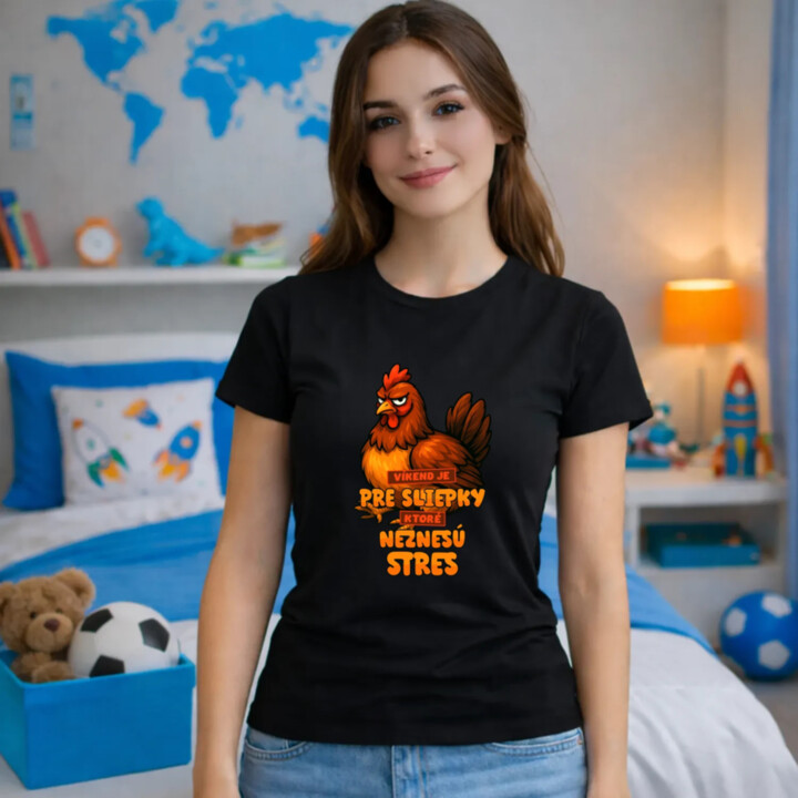 Víkend je pre sliepky, ktoré neznesú stres. - dámske tričko s potlačou