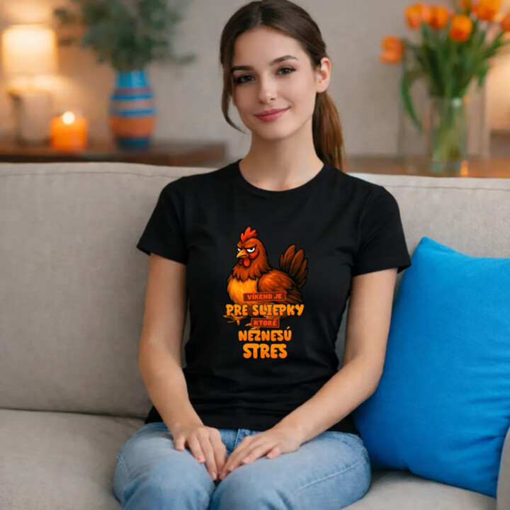Víkend je pre sliepky, ktoré neznesú stres. - dámske tričko s potlačou