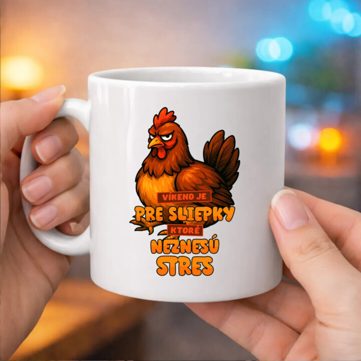Víkend je pre sliepky, ktoré neznesú stres. - keramický hrnček s potlačou