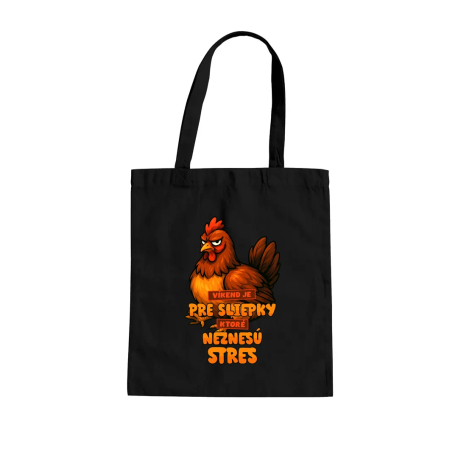 Víkend je pre sliepky, ktoré neznesú stres. - taška s potlačou
