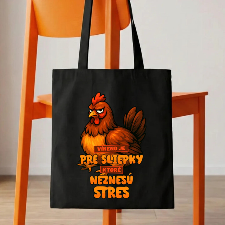 Víkend je pre sliepky, ktoré neznesú stres. - taška s potlačou
