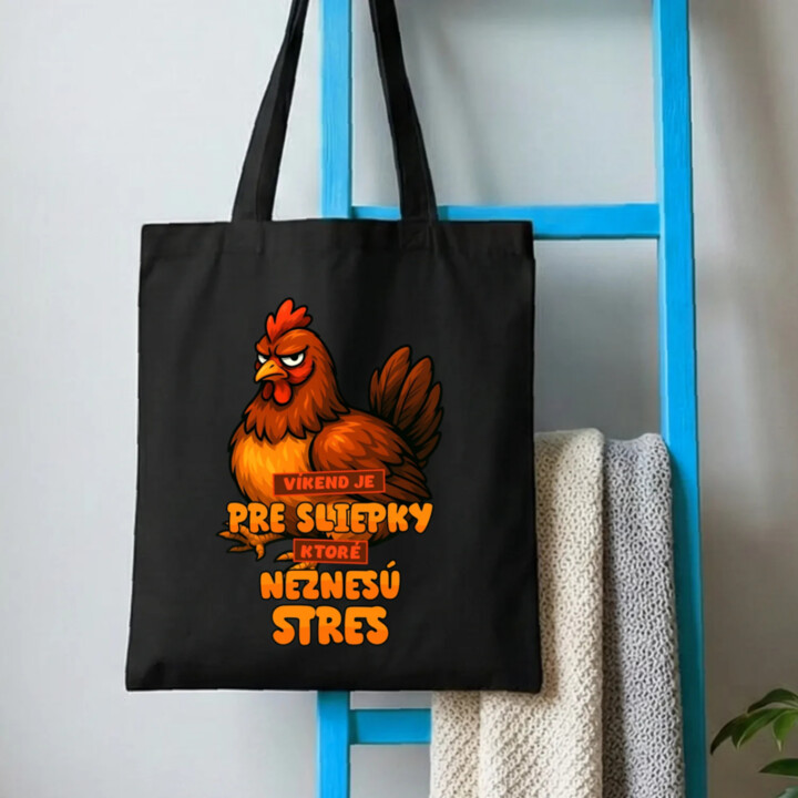 Víkend je pre sliepky, ktoré neznesú stres. - taška s potlačou