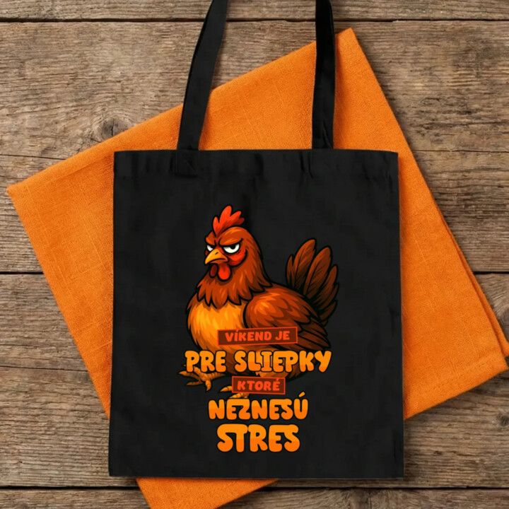 Víkend je pre sliepky, ktoré neznesú stres. - taška s potlačou