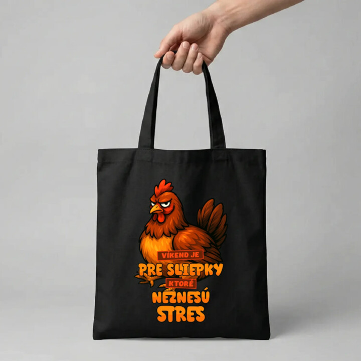 Víkend je pre sliepky, ktoré neznesú stres. - taška s potlačou