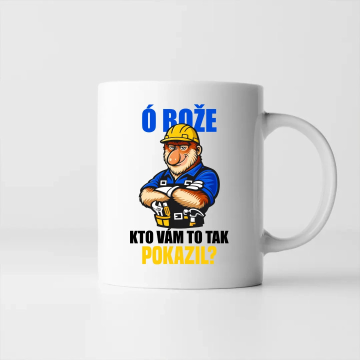 Ó bože, kto vám to tak pokazil? - keramický hrnček s potlačou