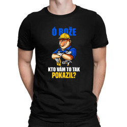 Ó bože, kto vám to tak pokazil? - pánske tričko s potlačou