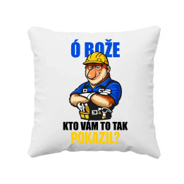 Ó bože, kto vám to tak pokazil? - vankúš s potlačou