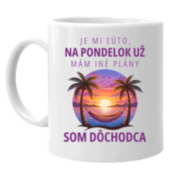 Je mi ľúto, na pondelok už mám iné plány. Som dôchodca - keramický hrnček s potlačou