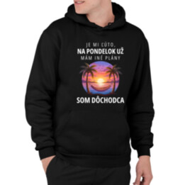 Je mi ľúto, na pondelok už mám iné plány. Som dôchodca  - pánska mikina s potlačou