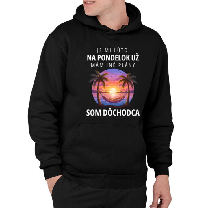 Je mi ľúto, na pondelok už mám iné plány. Som dôchodca  - pánska mikina s potlačou