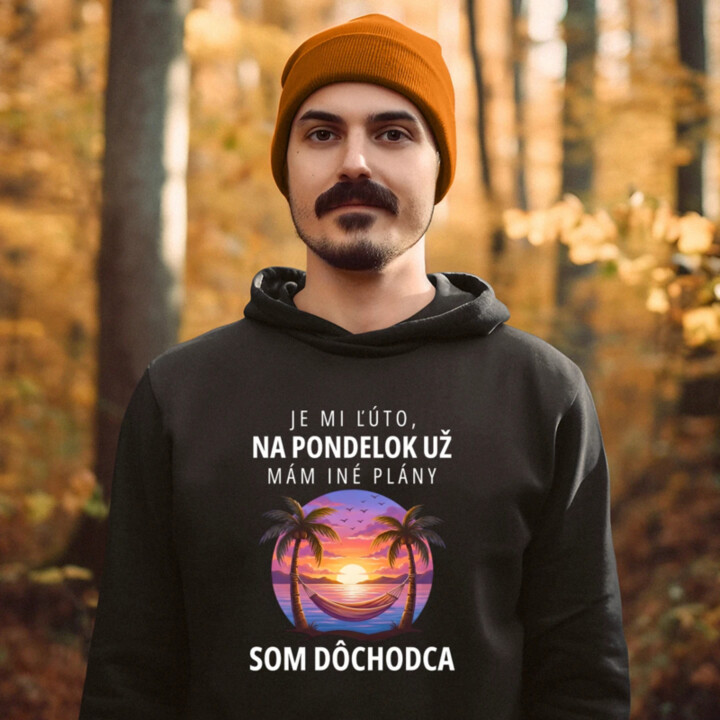 Je mi ľúto, na pondelok už mám iné plány. Som dôchodca  - pánska mikina s potlačou