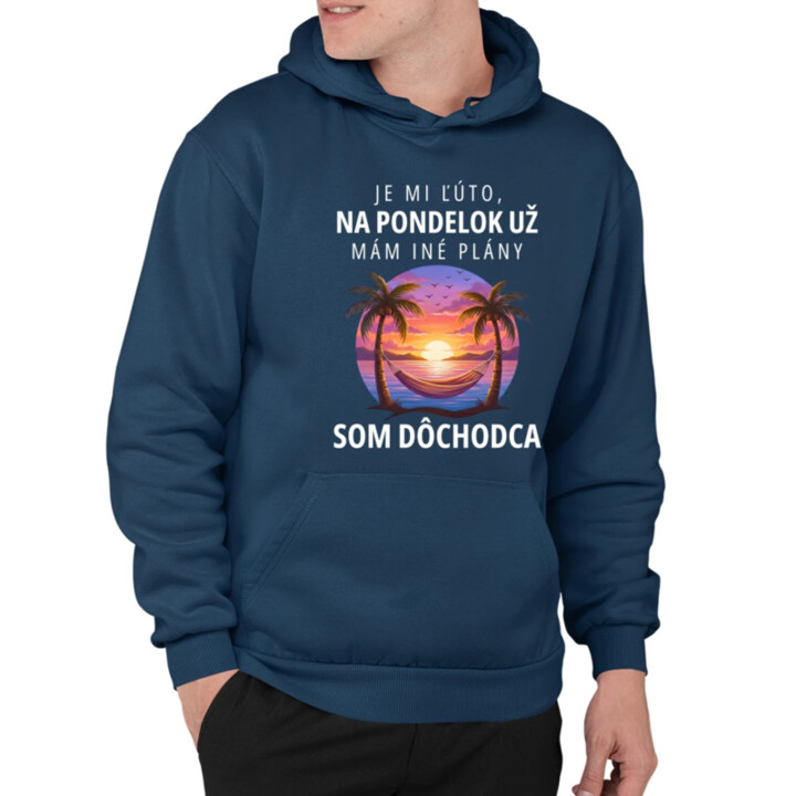 Je mi ľúto, na pondelok už mám iné plány. Som dôchodca  - pánska mikina s potlačou