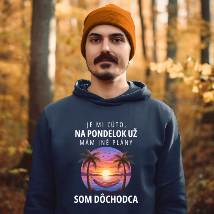 Je mi ľúto, na pondelok už mám iné plány. Som dôchodca  - pánska mikina s potlačou